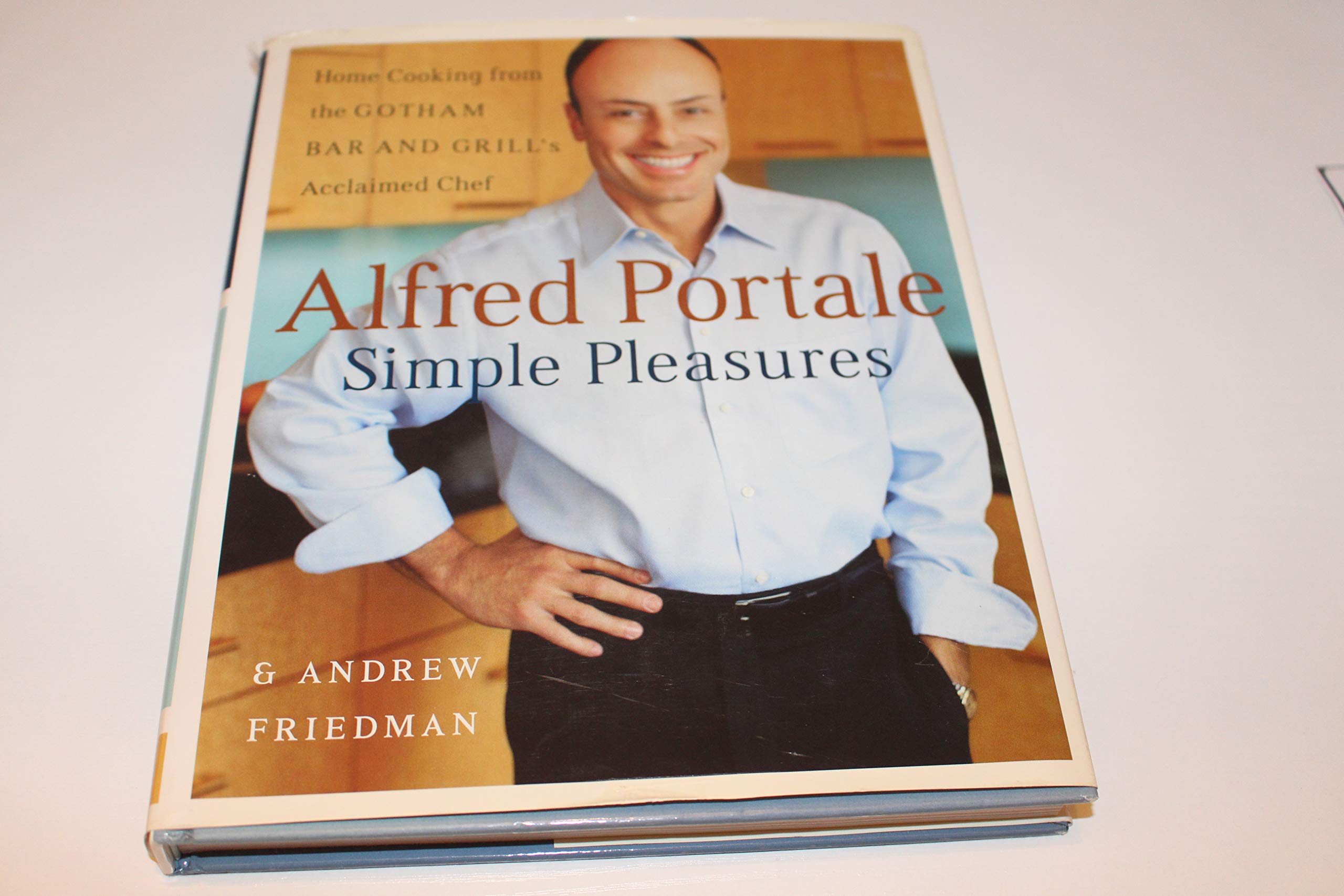 Alfred Portale Simple Pleasures: Home Cooking from the Gotham Bar and Grill's Acclaimed Chef Leisure, Home & Garden