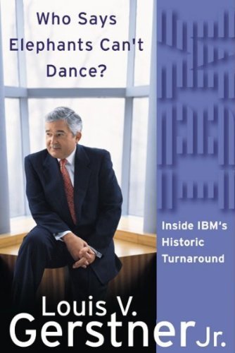 Who Says Elephants Can't Dance?: Inside IBM's Historic Turnaround Books