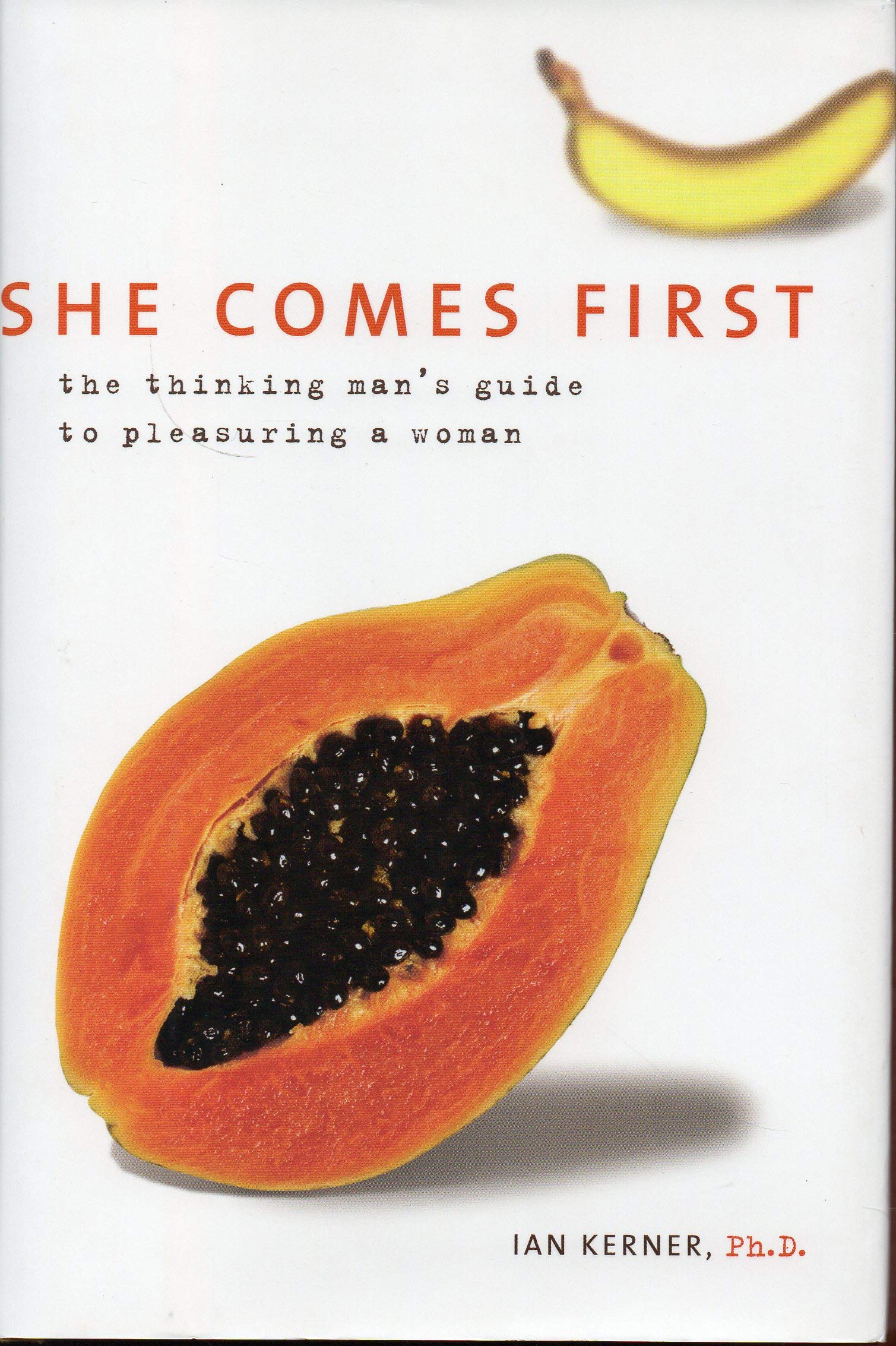 She Comes First: The Thinking Man's Guide to Pleasuring a Woman Eroticism