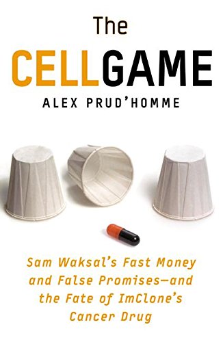 The Cell Game: Sam Waksal's Fast Money and False Promises--and the Fate of ImClone's Cancer Drug Politics & Society Books