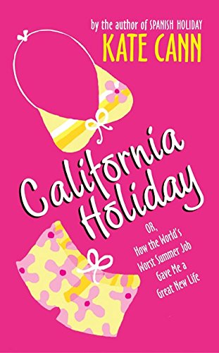 California Holiday: Or, How the World's Worst Summer Job Gave Me a Great New Life Eroticism