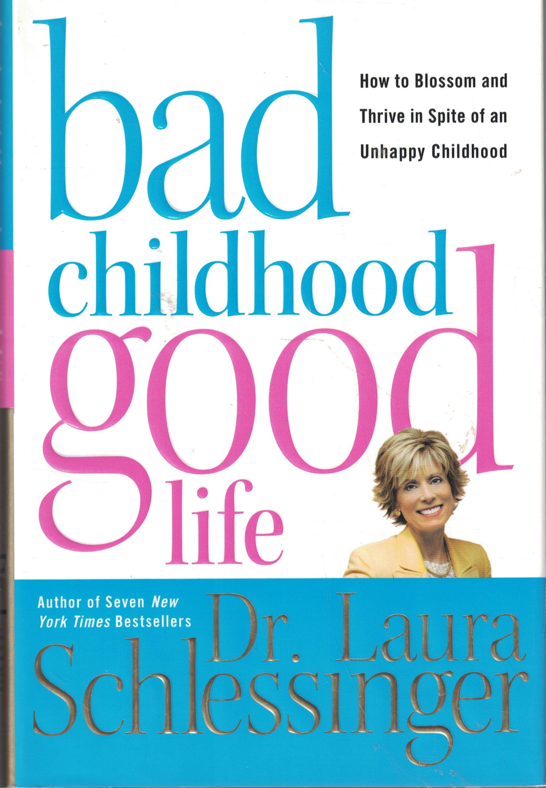Bad Childhood---Good Life: How to Blossom and Thrive in Spite of an Unhappy Childhood Psychology