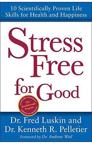 Stress Free for Good: 10 Scientifically Proven Life Skills for Health and Happiness Business, Finance & Career
