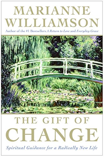 The Gift of Change: Spiritual Guidance for a Radically New Life (The Marianne Williamson Series) Business, Finance & Career