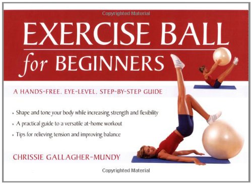 Exercise Ball for Beginners: A Hands-Free, Eye-Level, Step-by-Step Guide Health, Nutrition & Fitness