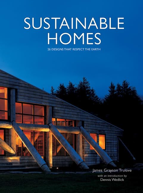 Sustainable Homes: 26 Designs that Respect the Earth Architecture