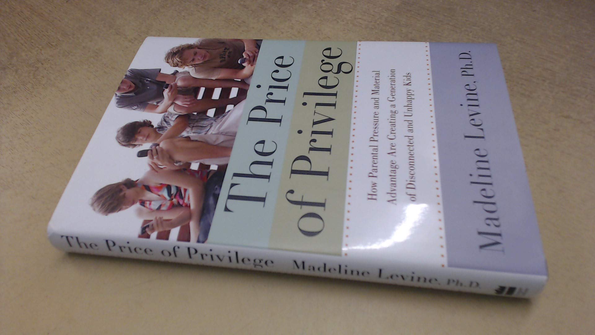 The Price of Privilege: How Parental Pressure and Material Advantage Are Creating a Generation of Disconnected and Unhappy Kids Social Sciences