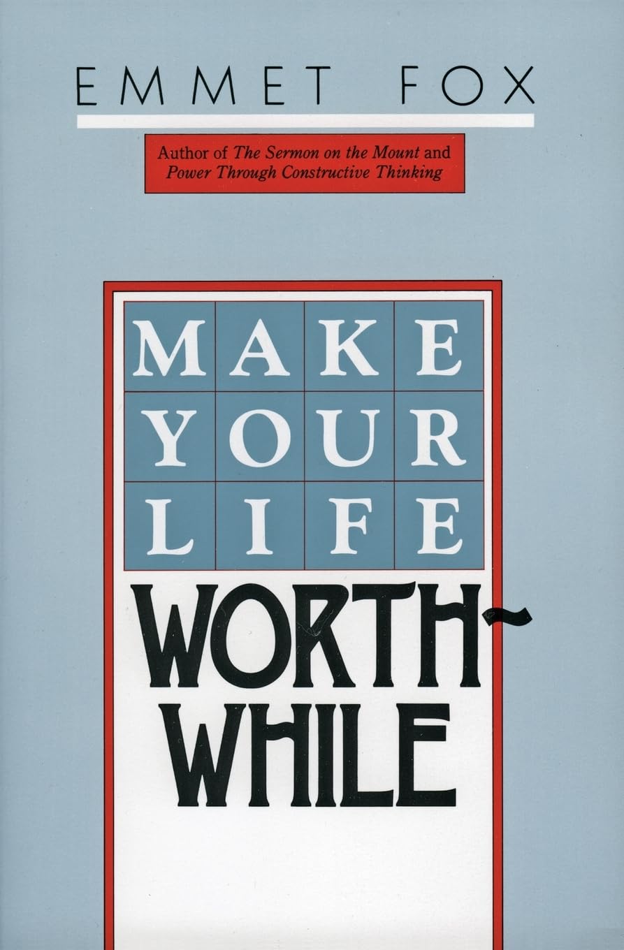 Make Your Life Worthwhile: Dr. Emmet Fox's Seven Mental Laws for Spiritual Power and Successful Living Business, Finance & Career