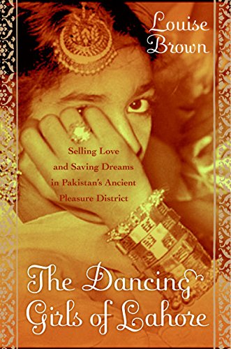 The Dancing Girls of Lahore: Selling Love and Saving Dreams in Pakistan's Ancient Pleasure District Religion & Esotericism