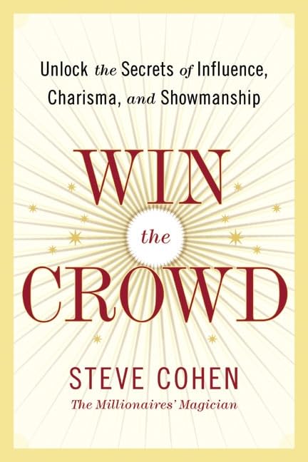 Win the Crowd: Unlock the Secrets of Influence, Charisma, and Showmanship Business, Finance & Career