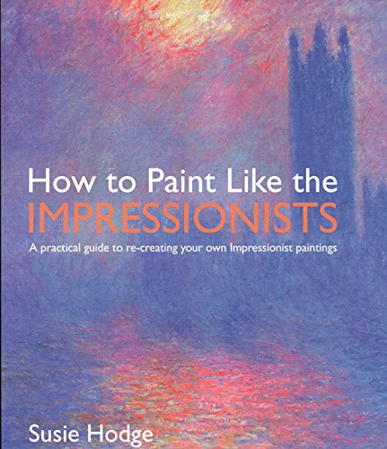 How to Paint Like the Impressionists: A Practical Guide to Re-Creating Your Own Impressionist Paintings Manga