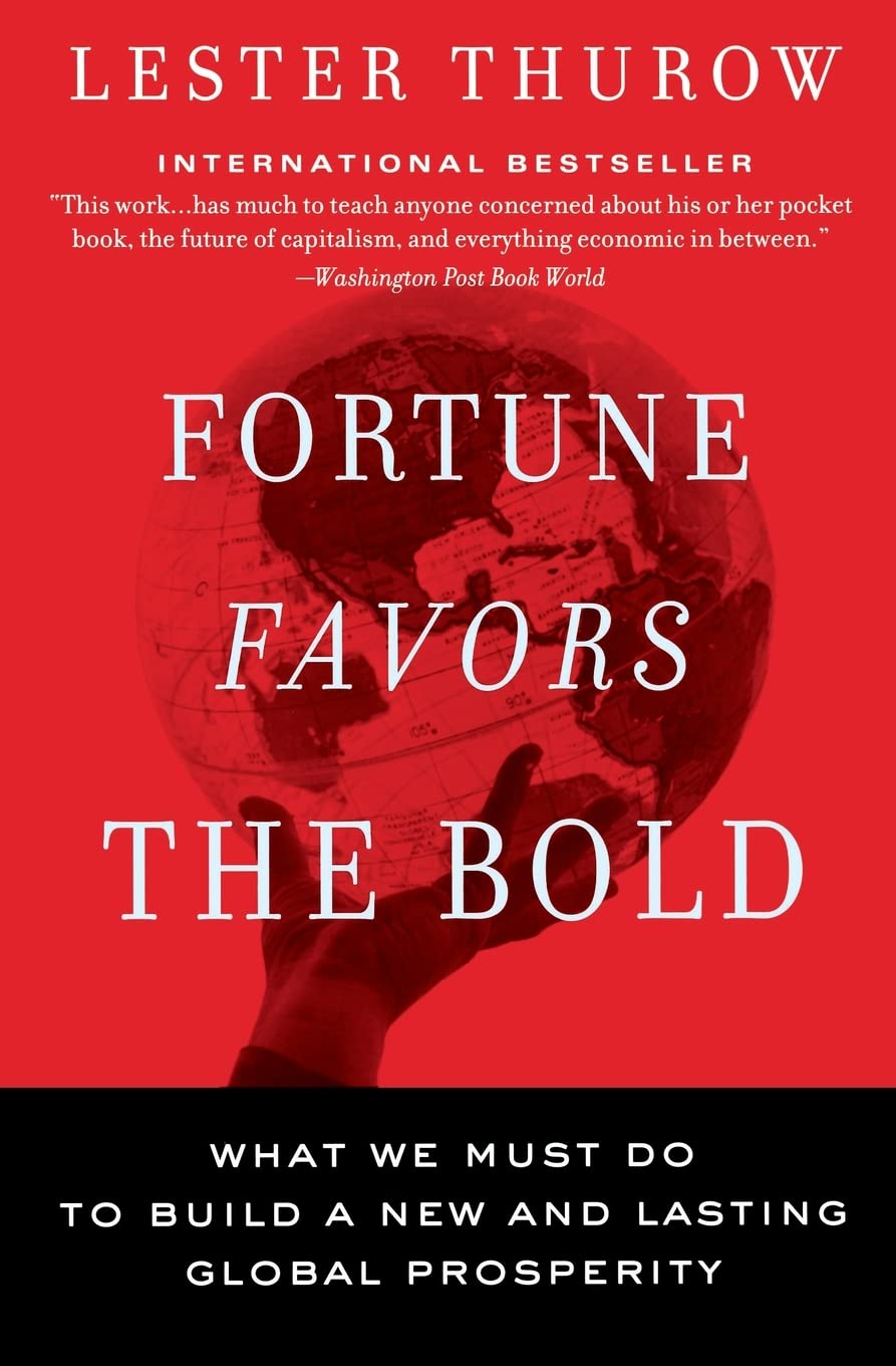 Fortune Favors the Bold: What We Must Do to Build a New and Lasting Global Prosperity Philosophy