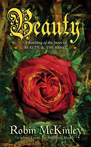 Beauty: A Retelling of the Story of Beauty and the Beast: A Retelling of the Story of Beauty and the Beast, New York Public Library Books for the Teen ... ALA Best of the Best Books for Young Adults Fairy Tales & Legends