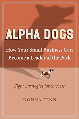 Alpha Dogs: How Your Small Business can become a Leader of the Pack Social Sciences