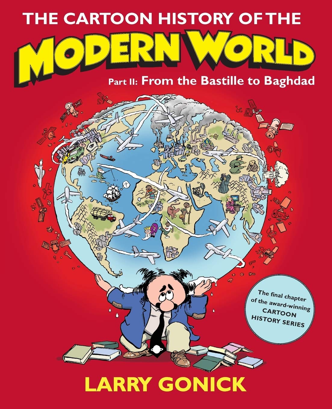 The Cartoon History of the Modern World Part 2: From the Bastille to Baghdad (Cartoon Guide Series) Contemporary literature