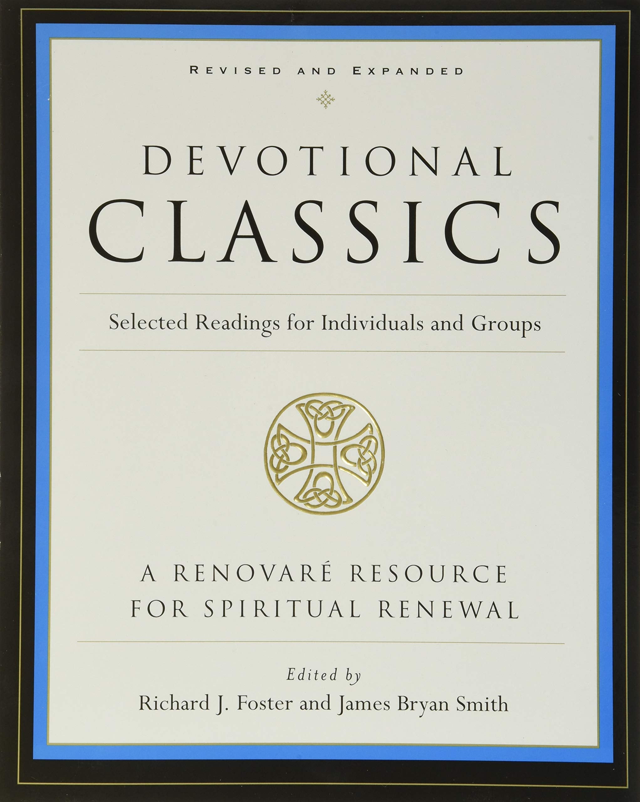 Devotional Classics: Revised Edition: Selected Readings for Individuals and Groups – An Indispensable Companion to a Holistic Spiritual Life Through Six Streams of Faith Reference Books