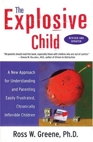 The Explosive Child: A New Approach For Understanding And Parenting Easily Frustrated, Chronically Inflexible Children Parents & Children