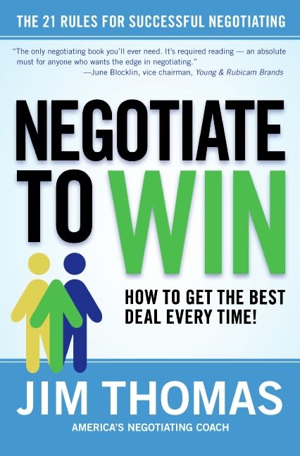 Negotiate to Win: The 21 Rules for Successful Negotiating: How to Get the Best Deal Every Time Law