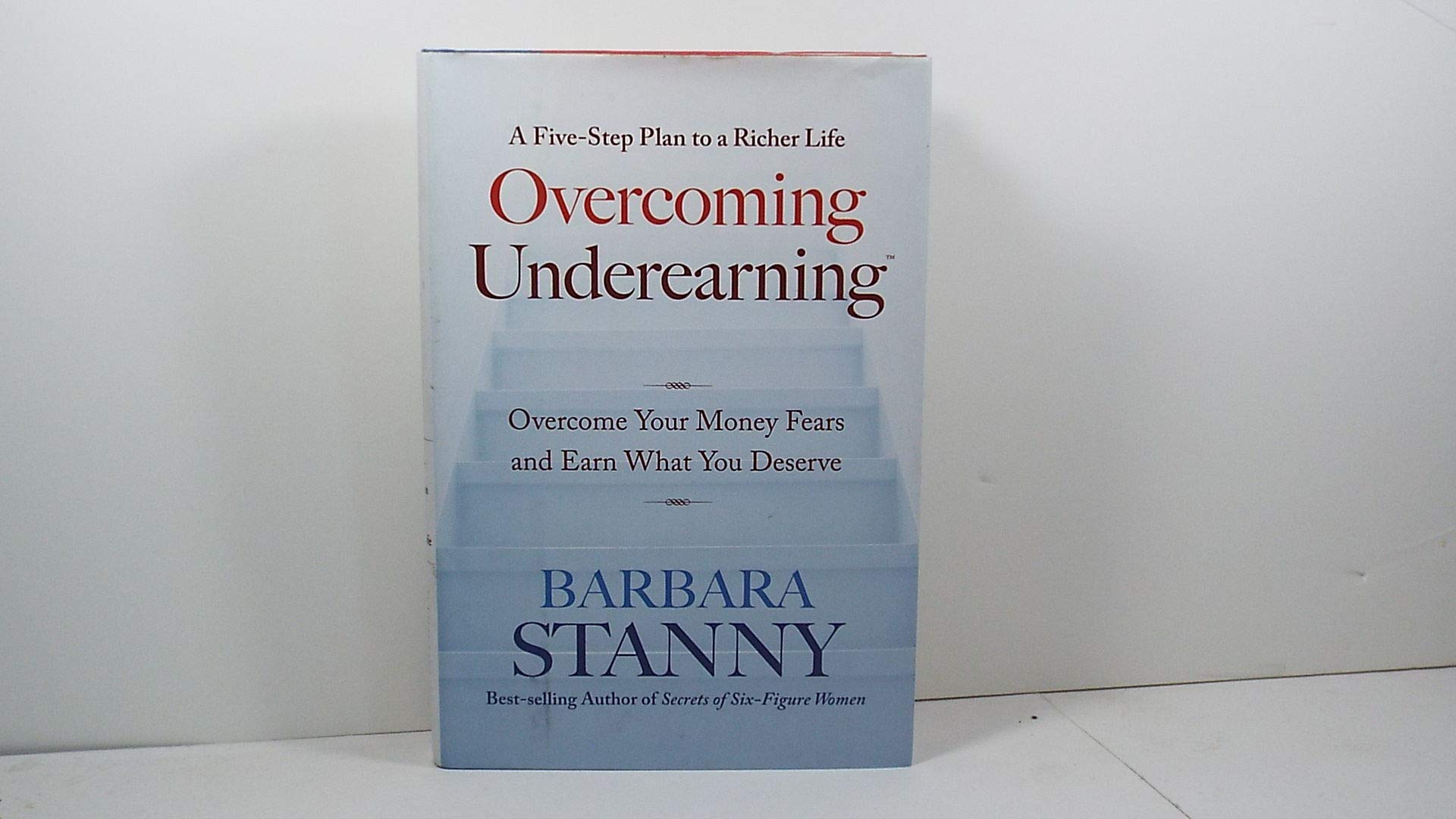 Overcoming Underearning(TM): Overcome Your Money Fears and Earn What You Deserve Business, Finance & Career