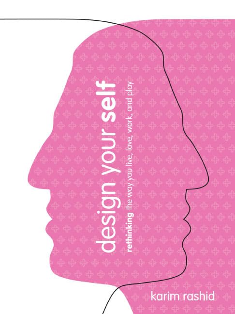 Design Your Self: Rethinking the Way You Live, Love, Work, and Play book