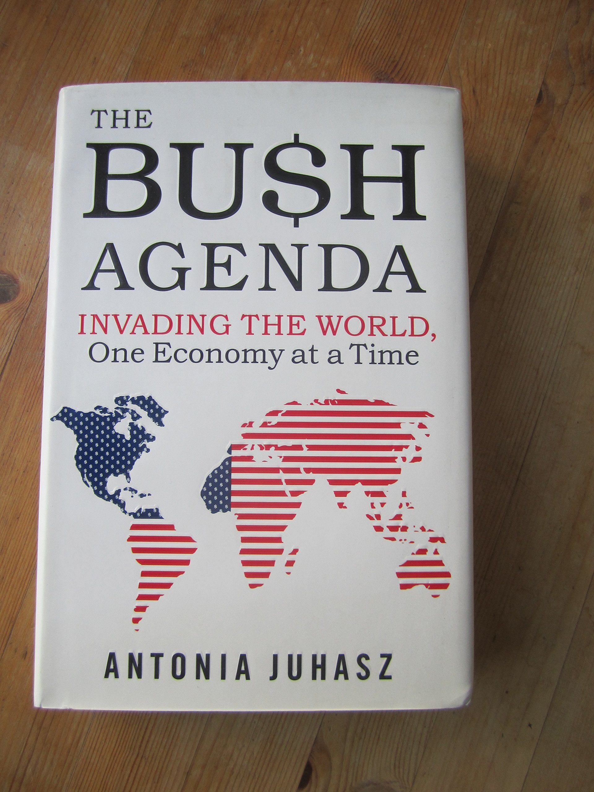 The Bush Agenda: Invading the World, One Economy at a Time Social Sciences