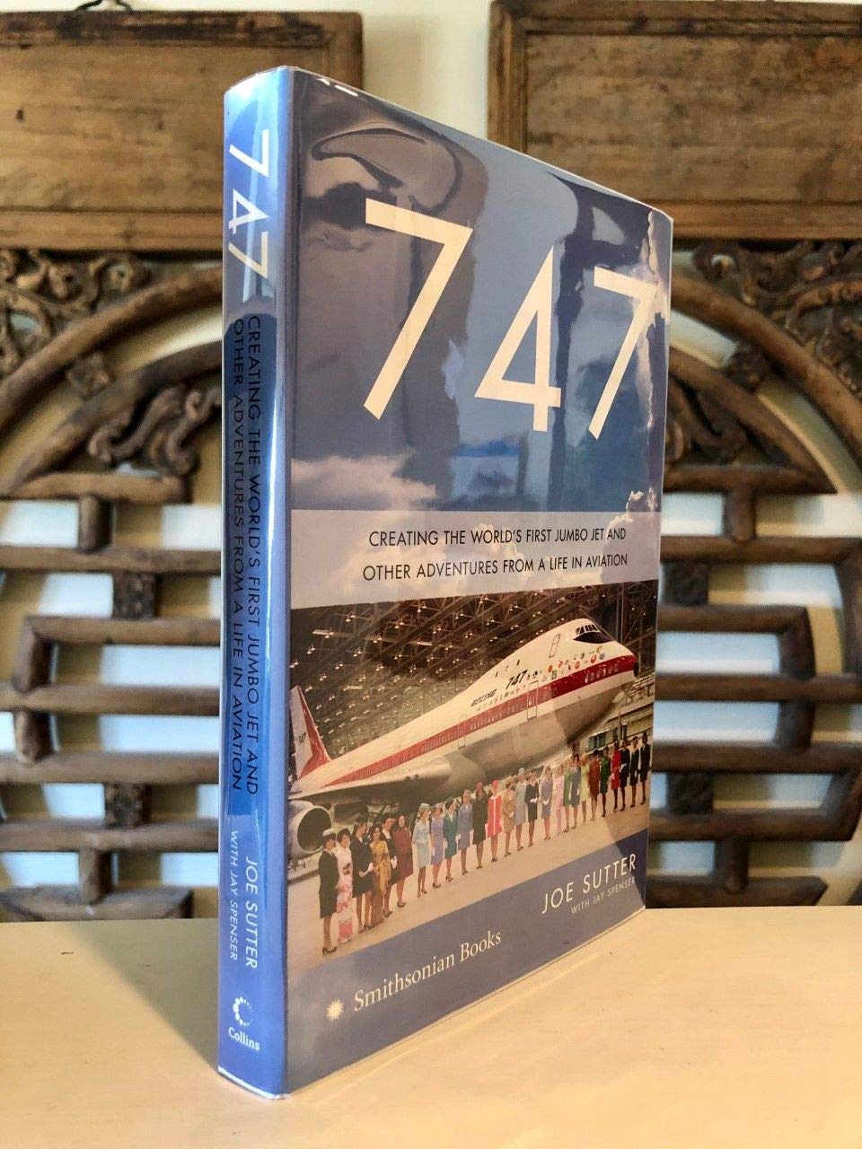 747: Creating the World's First Jumbo Jet and Other Adventures from a Life in Aviation Memories