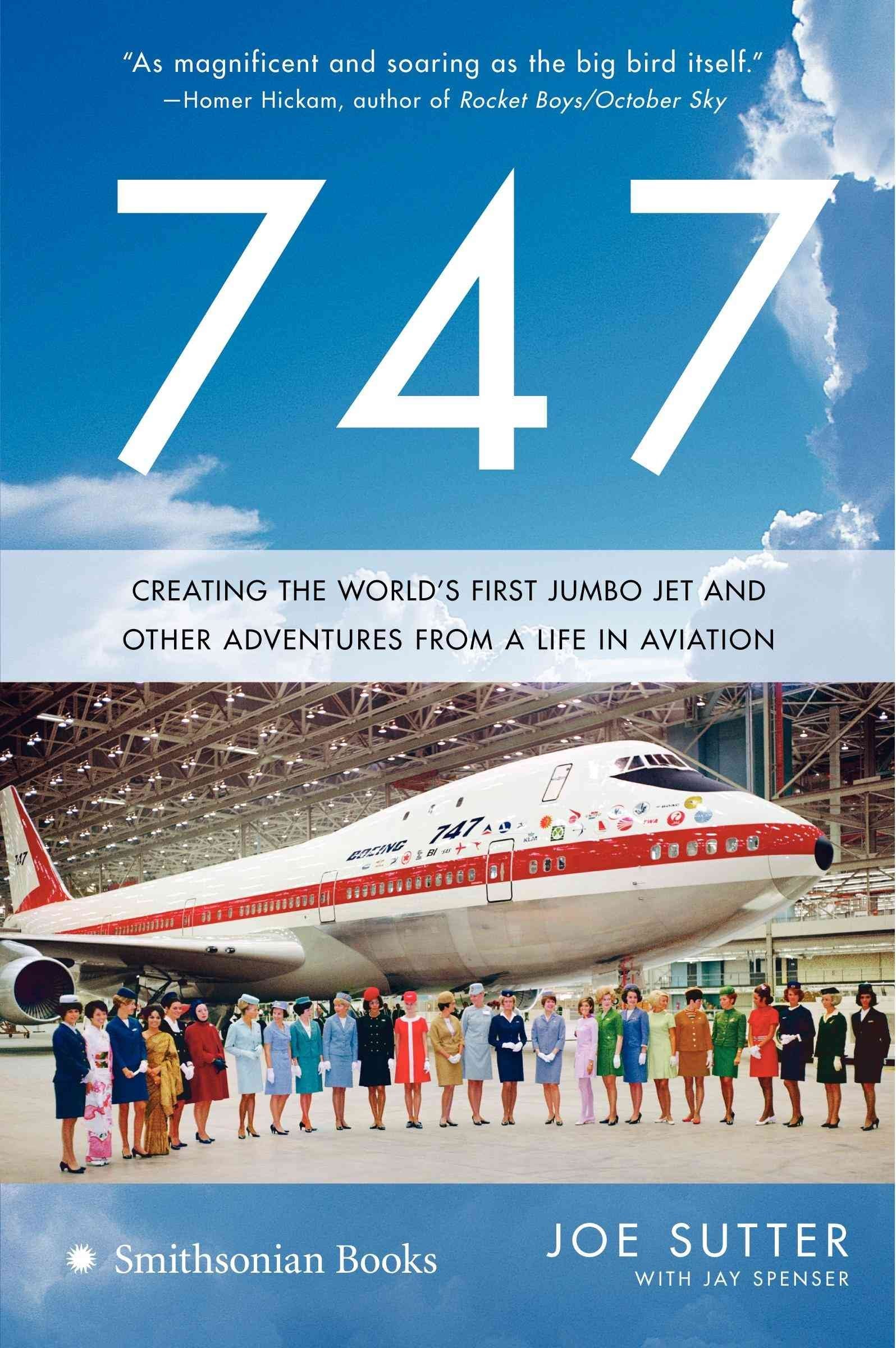 747: Creating the World's First Jumbo Jet and Other Adventures from a Life in Aviation Memories