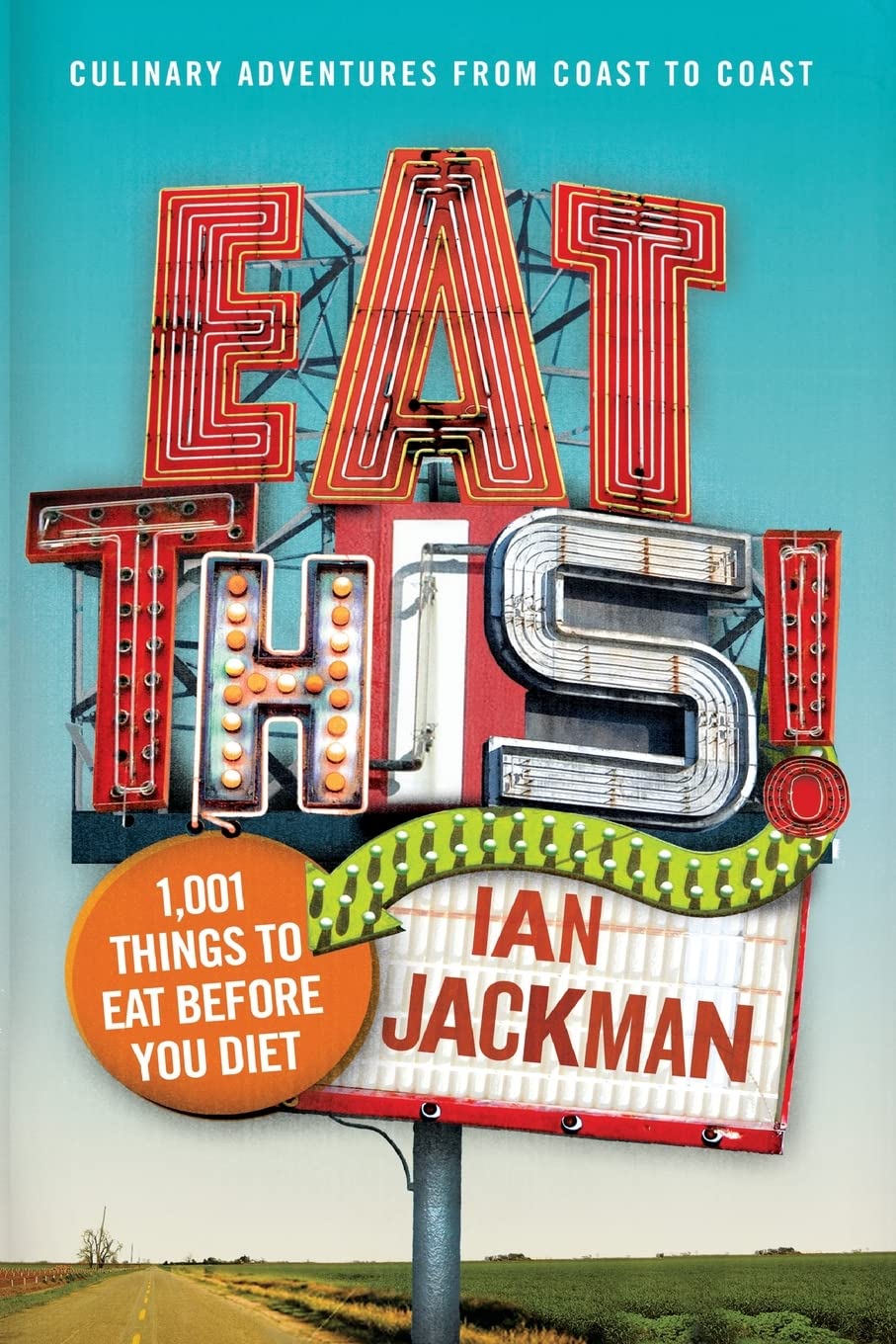 Eat This!: 1,001 Things to Eat Before You Diet: 1,001 Things to Eat Before You Diet – A Culinary Travel Guide to Local Treats and Guilty Pleasures Across America Medicine
