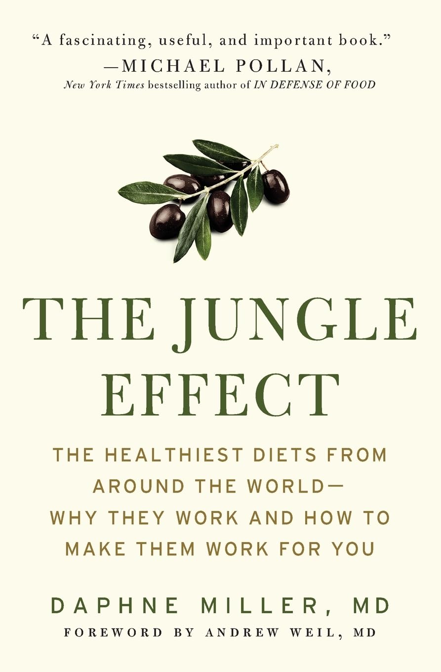 The Jungle Effect: Healthiest Diets From Around The World--Why They Work And How To Make Them Work For You: Healthiest Diets from Around the World, ... Secrets and Recipes from Okinawa and Crete Medicine