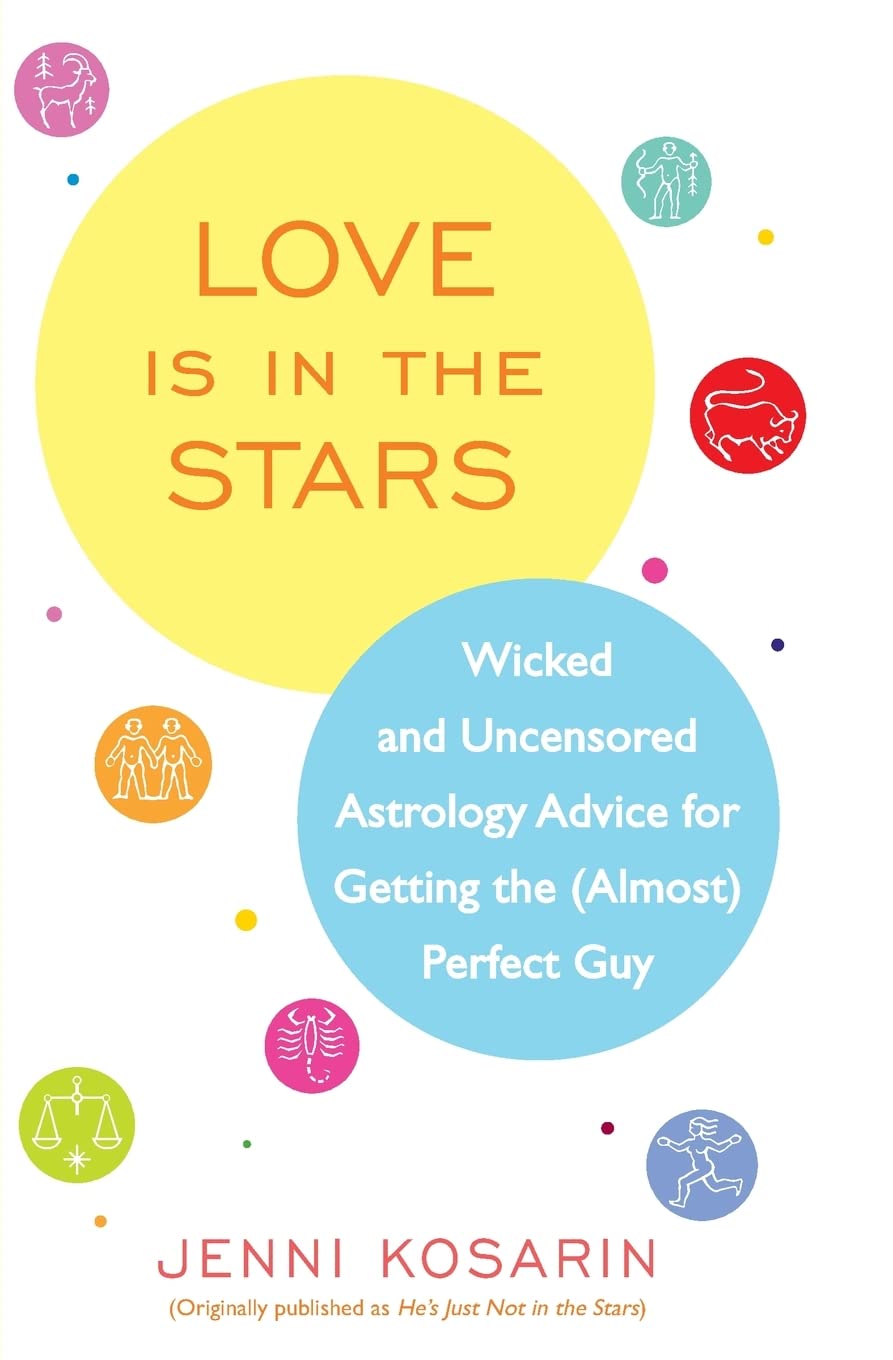 Love Is in the Stars: Wicked and Uncensored Astrology Advice for Getting the (Almost) Perfect Guy Business, Finance & Career