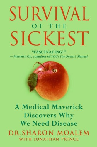 Survival of the Sickest: A Medical Maverick Discovers Why We Need Disease Medicine