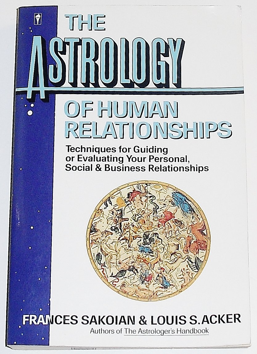 The Astrology of Human Relationships: Techniques for Guiding or Evaluating Your Personal, Social and Business Relationships Religion & Esotericism