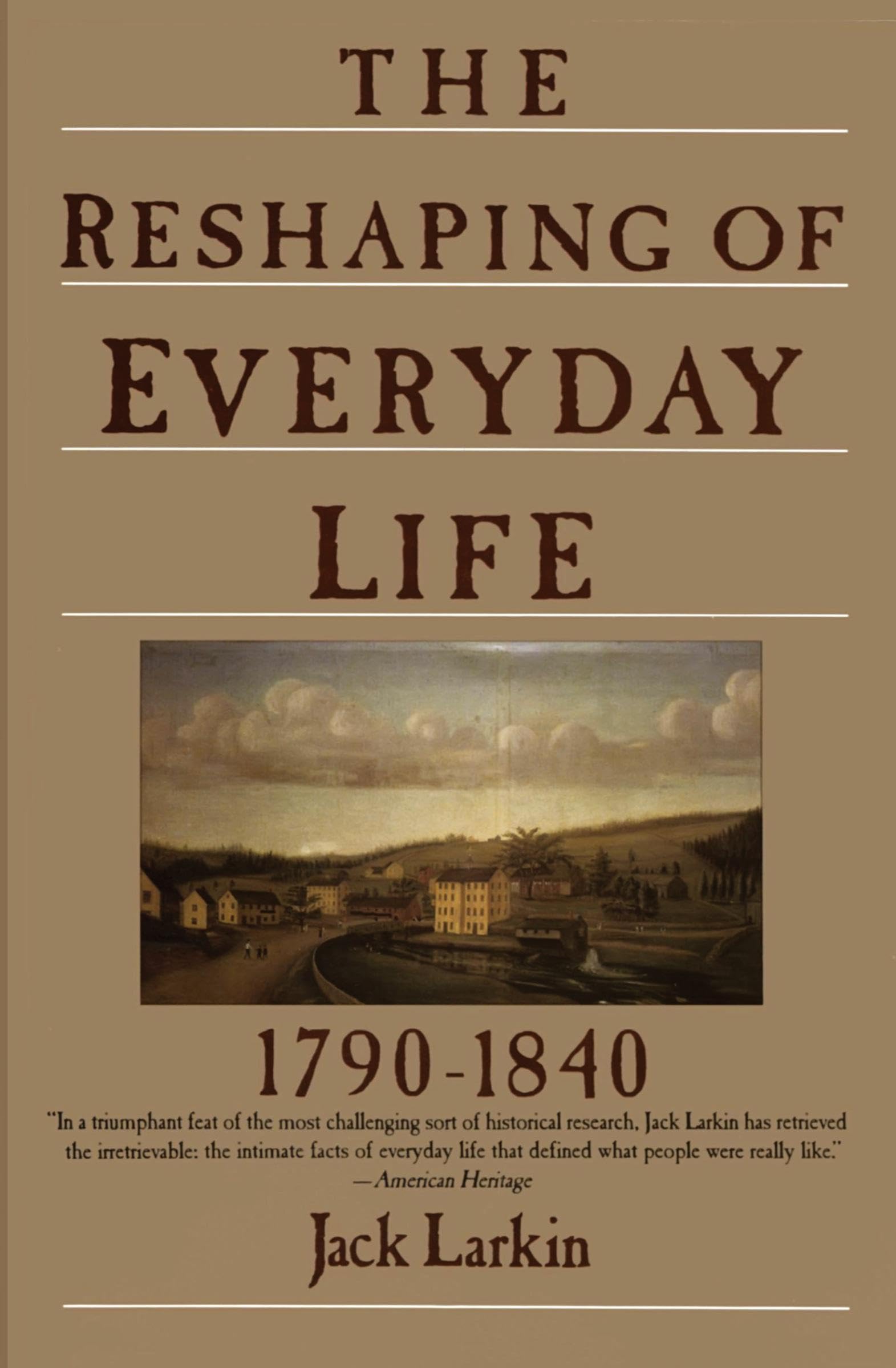 The Reshaping of Everyday Life: 1790-1840 (Everyday Life in America) Leisure, Home & Garden