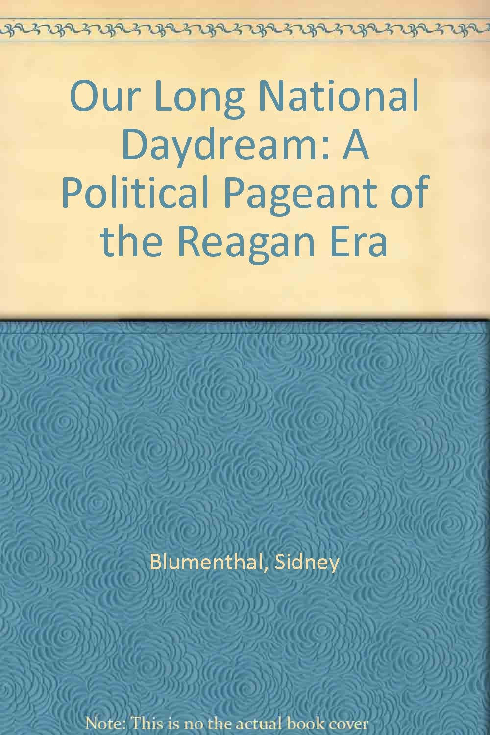 Our Long National Daydream: A Political Pageant of the Reagan Era Books