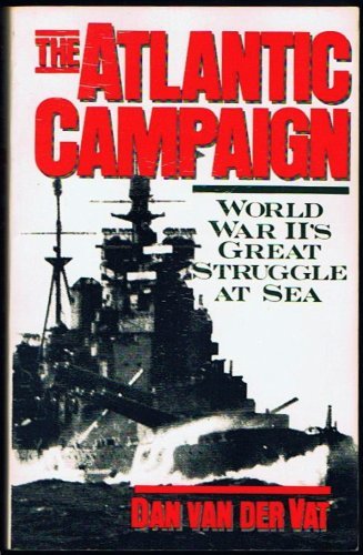 The Atlantic Campaign: World War Ii's Great Struggle at Sea Politics & History