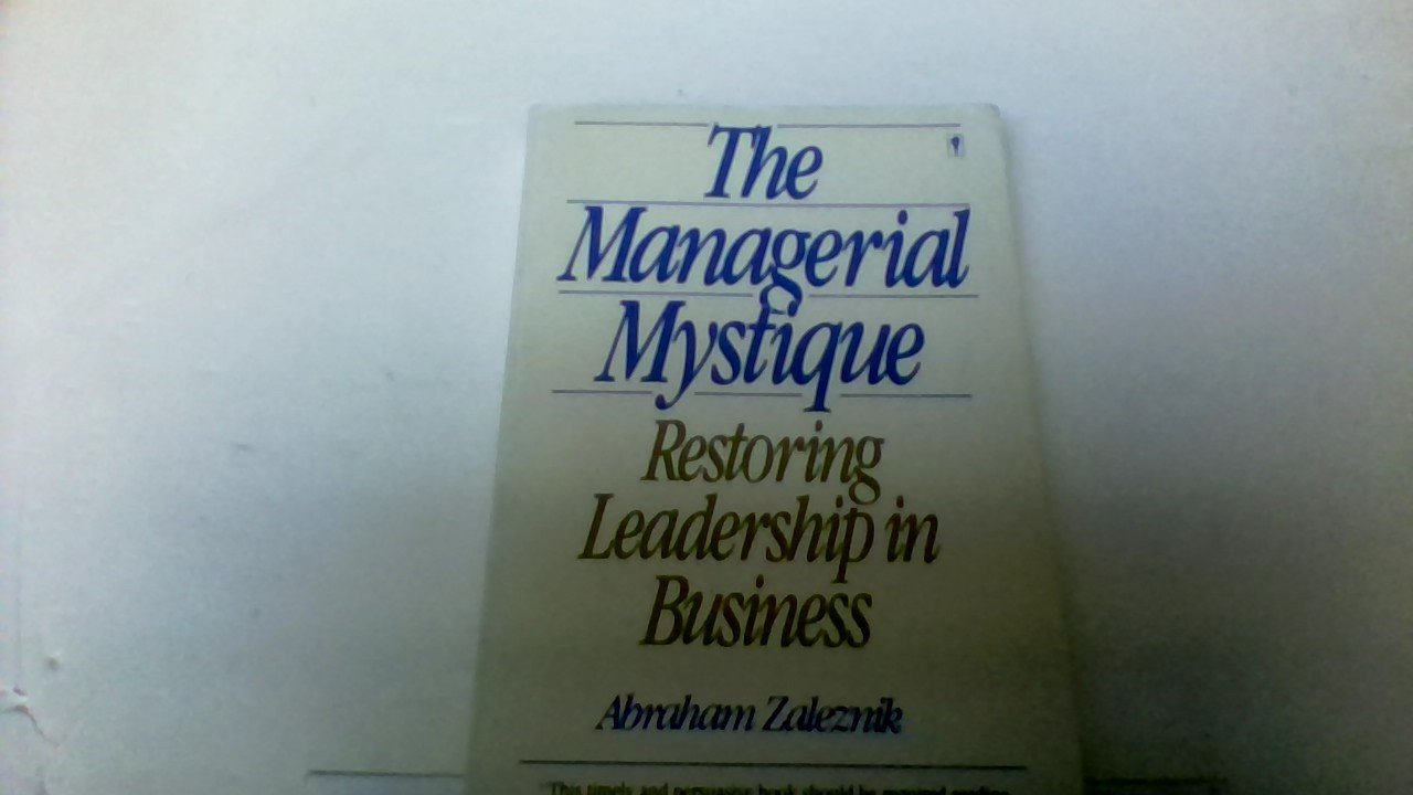 Managerial Mystique: Restoring Leadership in Business book