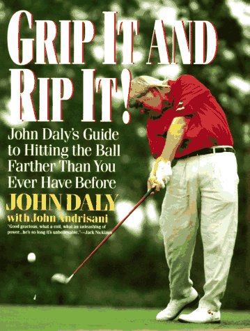 Grip It and Rip It: John Daly's Guide to Hitting the Ball Farther Than You Ever Have Before Leisure & Fun