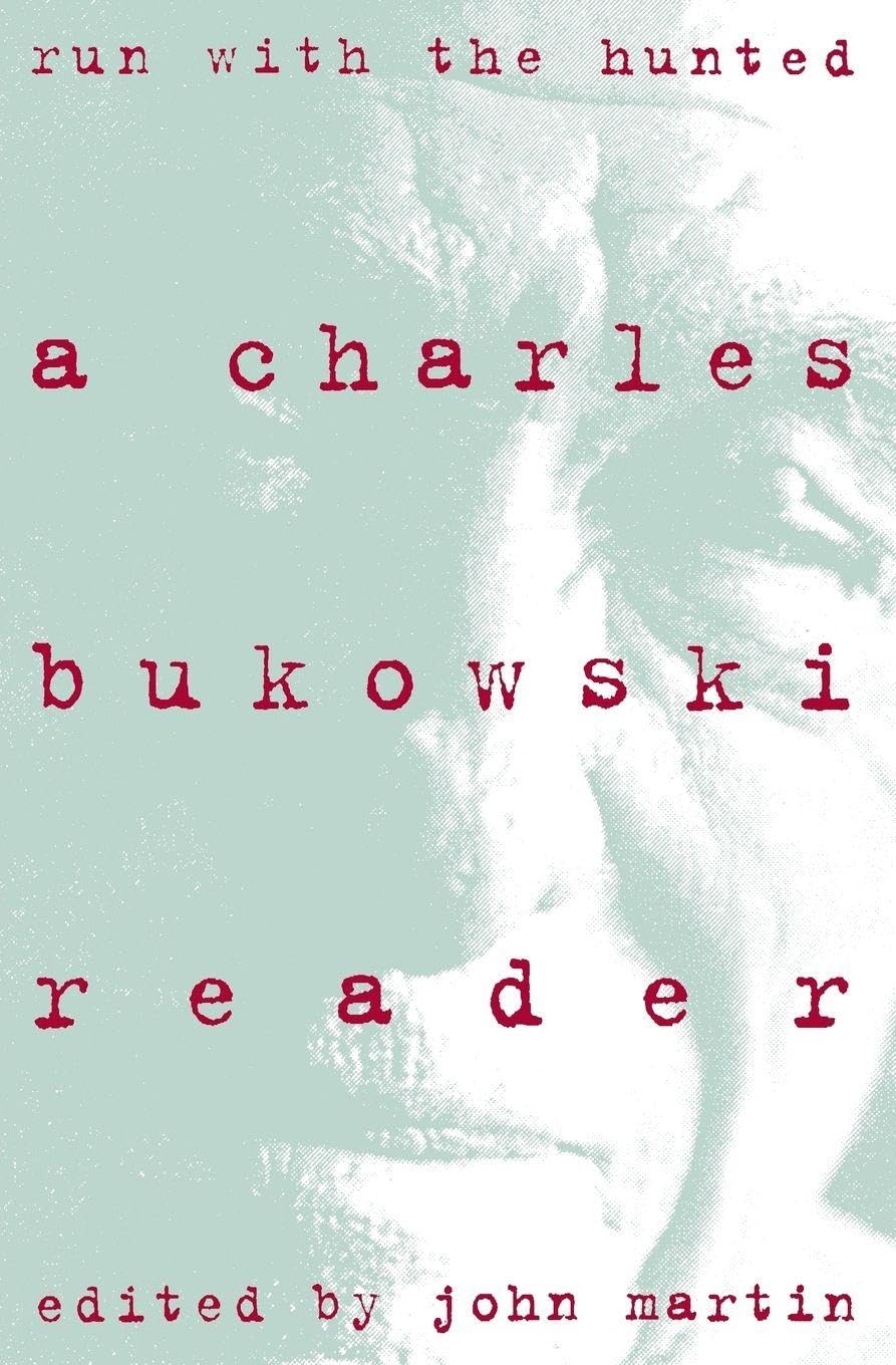 Run With the Hunted: A Charles Bukowski Reader – The Best Novels, Stories, and Poems from a Harrowing and Exhilarating Life Contemporary literature