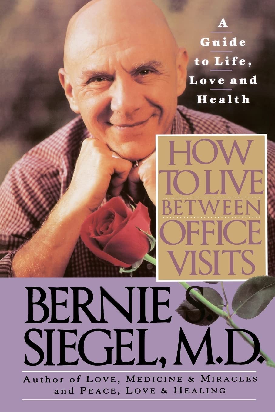 How to Live Between Office Visits: A Guide to Life, Love and Health Medicine