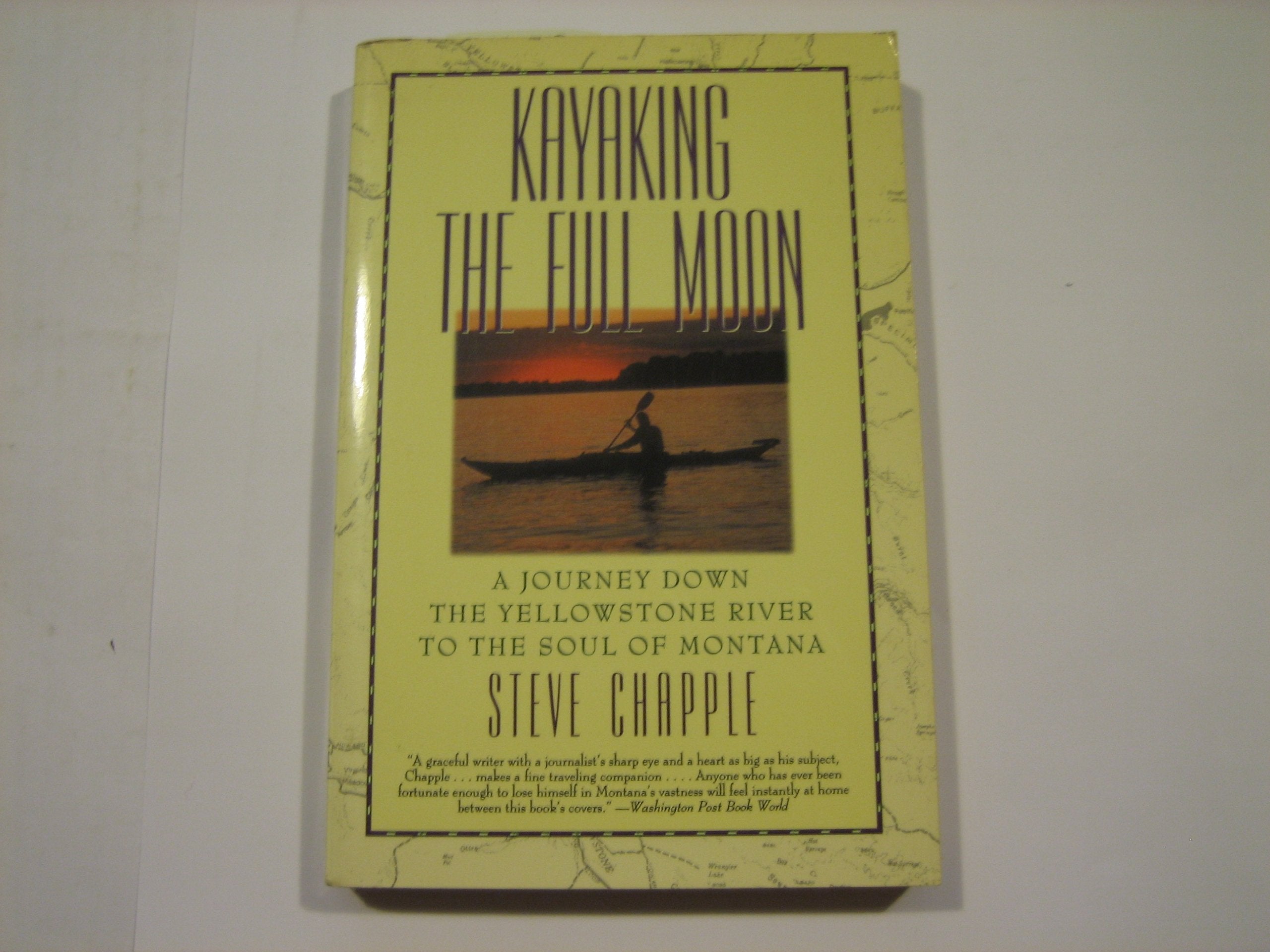 Kayaking the Full Moon: A Journey Down the Yellowstone River to the Soul of Montana Books