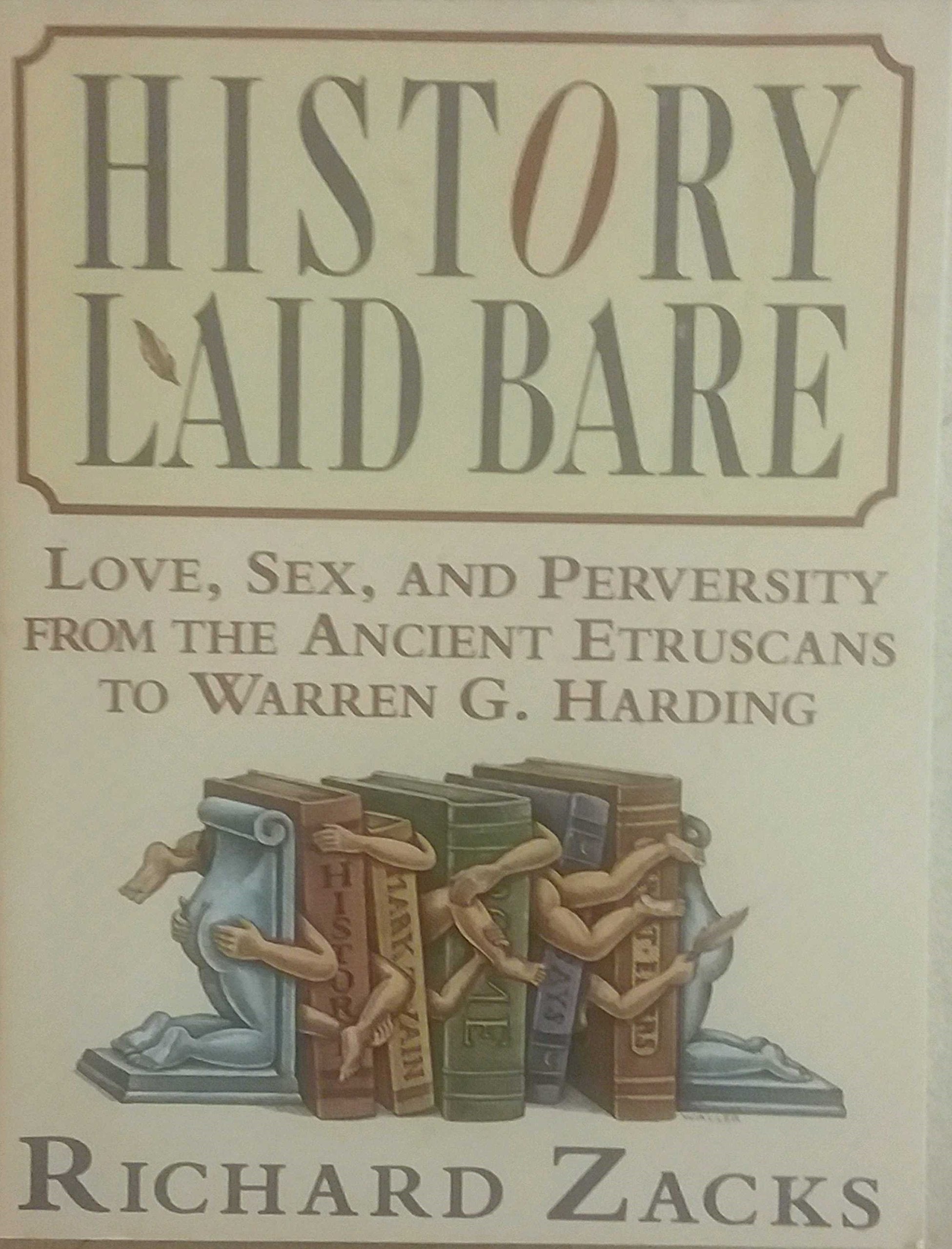 History Laid Bare: Love, Sex, and Perversity from the Ancient Etruscans to Warren G. Harding Books