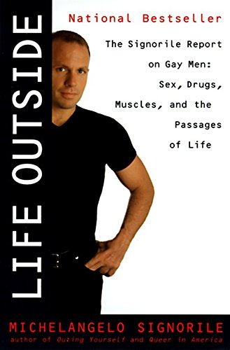 Life Outside: The Signorile Report on Gay Men: Sex, Drugs, Muscles, and the Passages of Life Books