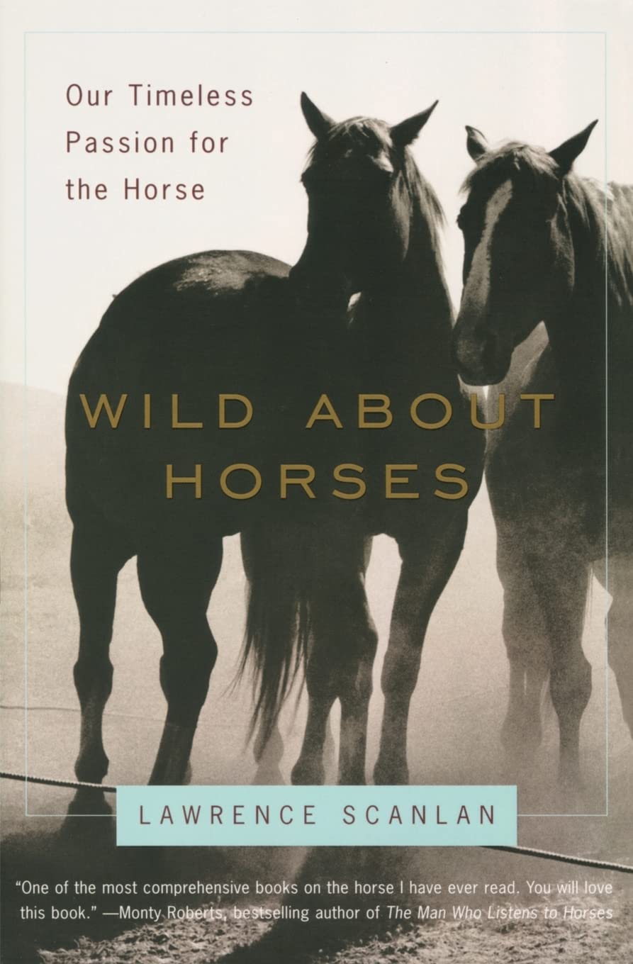 Wild About Horses: Our Timeless Passion for the Horse – A Cultural History of the Mystical Bond Through Science and Literature Books