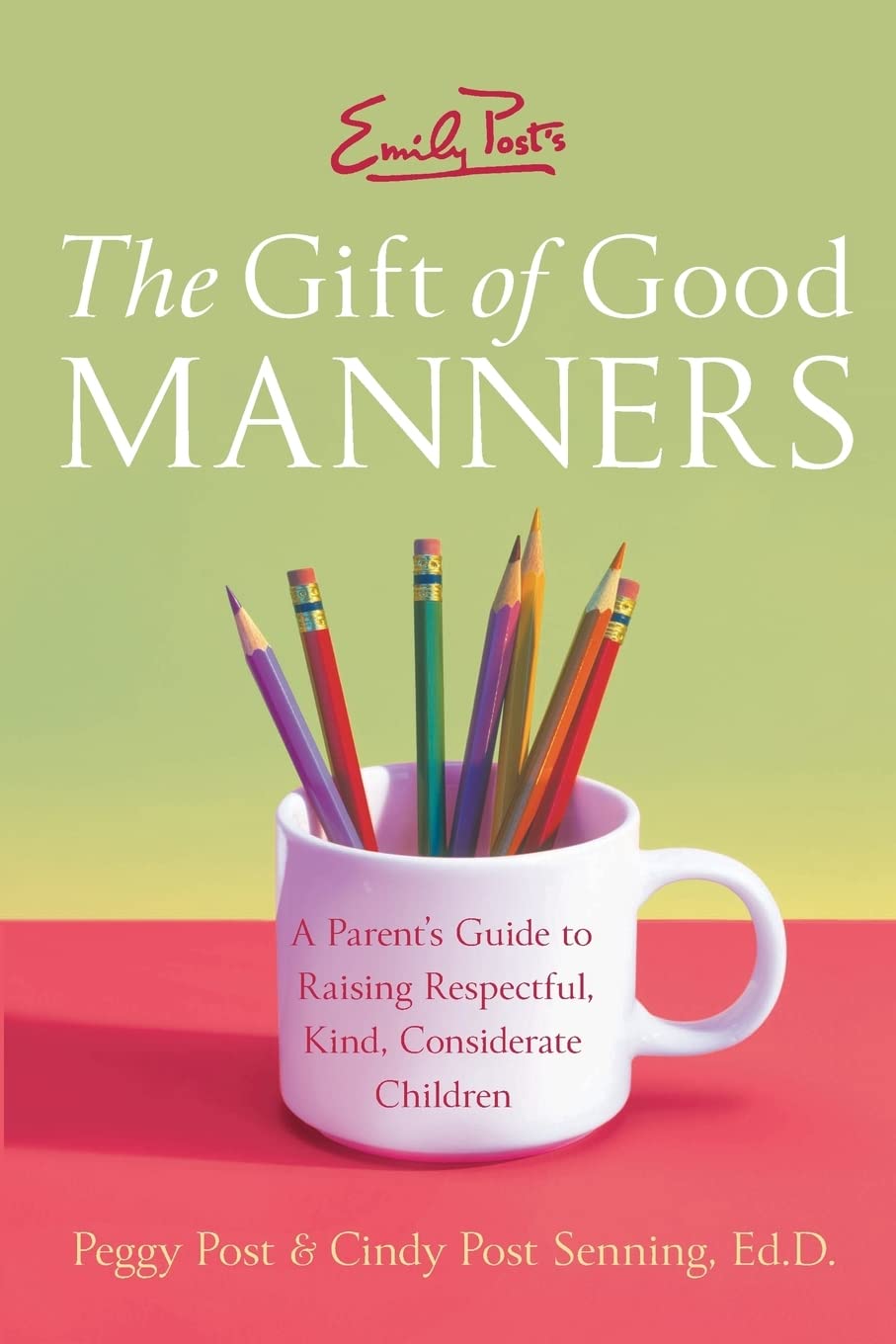 Emily Post's The Gift of Good Manners: A Parent's Guide to Raising Respectful, Kind, Considerate Children Business, Finance & Career
