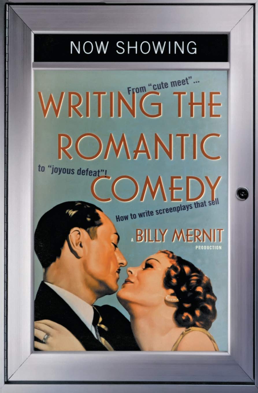 Writing the Romantic Comedy: From 'Cute Meet' to 'Joyous Defeat'. How To Write Screenplays That Sell Drama
