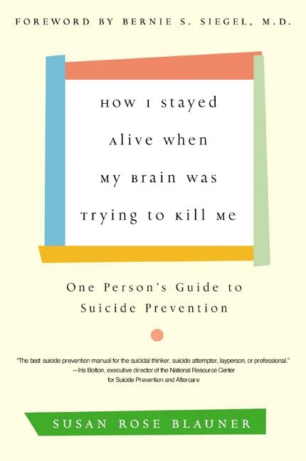 How I Stayed Alive When My Brain Was Trying to Kill Me: One Person's Guide to Suicide Prevention Business, Finance & Career