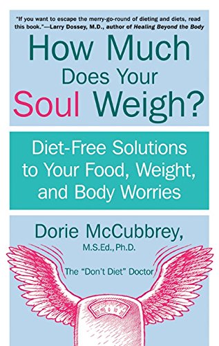 How Much Does Your Soul Weigh?: Diet-Free Solutions to Your Food, Weight, and Body Worries book