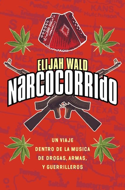 Narcocorrido SPA: Un Viaje al Mundo de la Musica de las Drogas, Armas, y Guerilleros Books