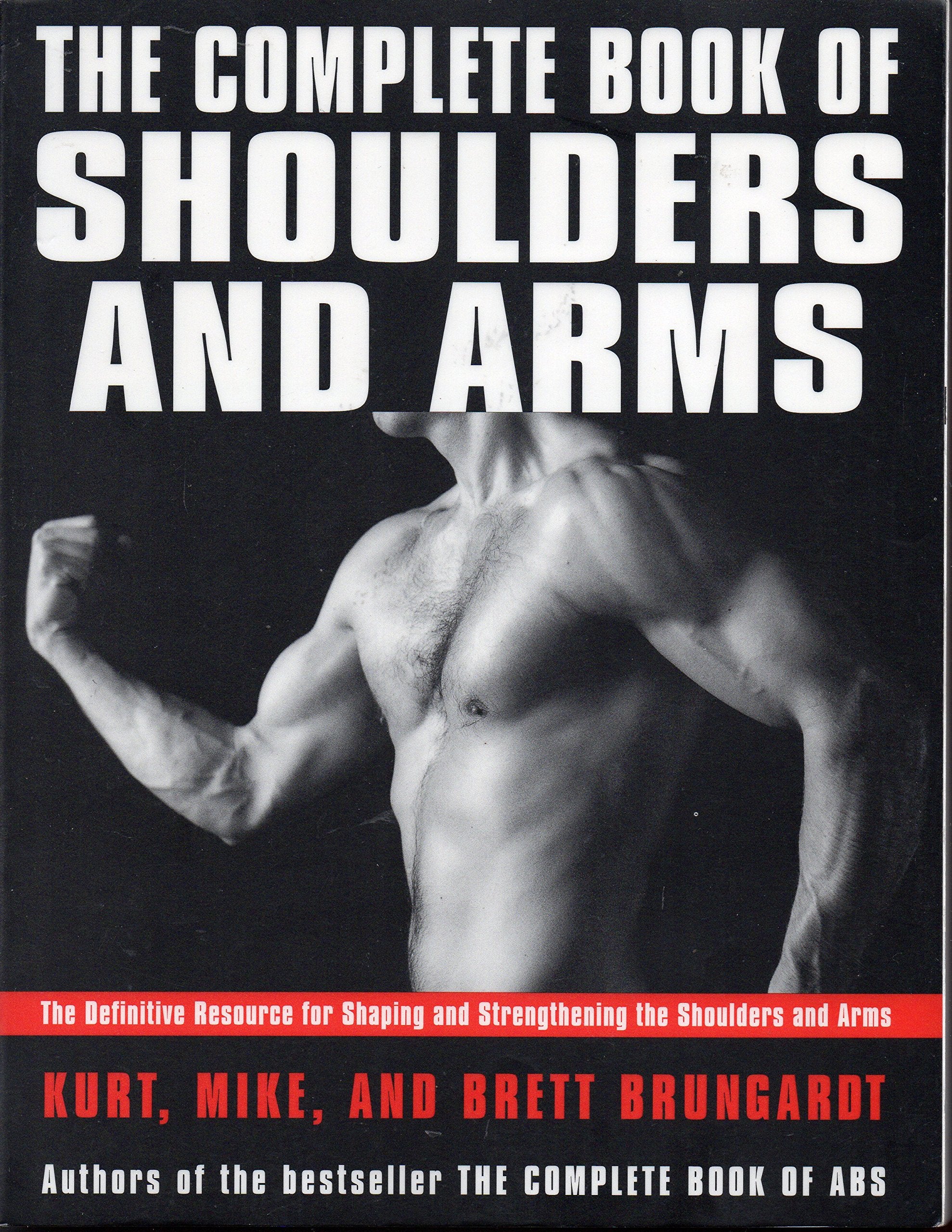 The Complete Book of Shoulders and Arms: Definitive Resource for Shaping and Strengthening the Shoulders and Arms, The book
