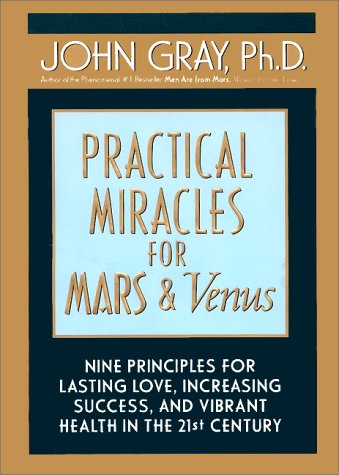 Practical Miracles for Mars and Venus Intl: Nine Principles for Lasting Love, Increasing Success, and Vibrant Health in the Twenty-first Century Business, Finance & Career